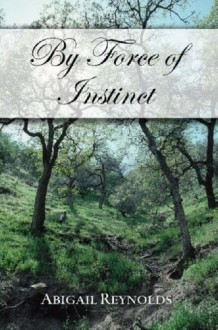 By Force of Instinct: A Pride & Prejudice Variation - Abigail Reynolds