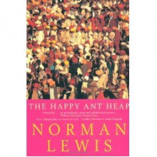 The Happy Ant-heap and Other Pieces - Norman Lewis