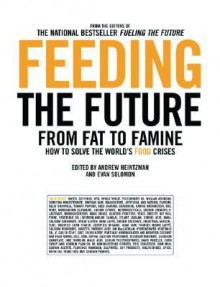 Feeding the Future: From Fat to Famine: How to Solve the World's Food Crises - Andrew Heintzman, Andrew Heintzman, Eric Schlosser