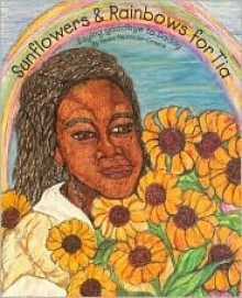 Sunflowers & Rainbows for Tia: Saying Goodbye to Daddy - Alesia Alexander-Greene, Clarissa Love