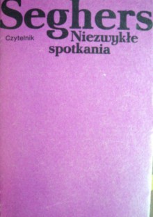 Niezwykłe spotkania - Anna Seghers