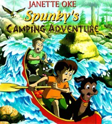 Spunky's Camping Adventure - Janette Oke, Sue Wilkinson, Lorianne Wilkinson