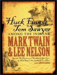 Huck Finn and Tom Sawyer Among the Indians (MP3 Book) - Mark Twain, Lee Nelson, Grover Gardner