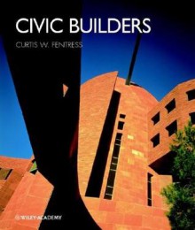 Civic Builders - Curtis W. Fentress, Robert Campbell