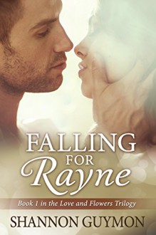 Falling for Rayne: Book 1 in the Love and Flowers Trilogy - Shannon Guymon