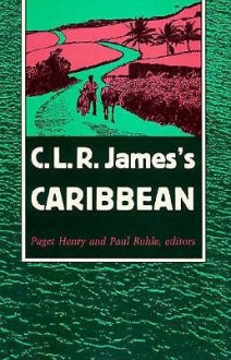 C. L. R. James's Caribbean - Paget Henry, Paul Buhle