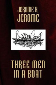 Three Men in a Boat - Jerome K. Jerome