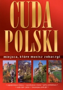 Cuda Polski. Miejsca, które musisz zobaczyć - Tadeusz Glinka, Marek Piasecki, Robert Szewczyk, Marta Sapała