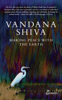 Making Peace with the Earth: Beyond Resource, Land and Food Wars - Vandana Shiva