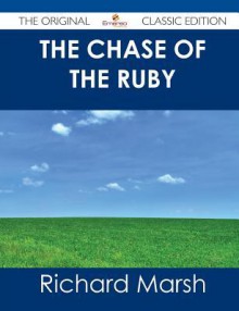 The Chase of the Ruby - The Original Classic Edition - Richard Marsh