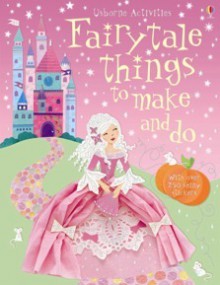 Fairytale Things To Make And Do - Leonie Pratt