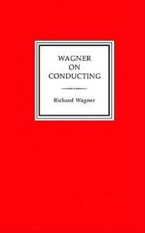 Wagner on Conducting - Richard Wagner