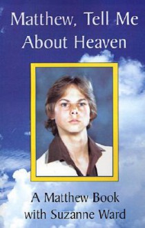 Matthew, Tell Me about Heaven: A Matthew Book - Suzanne Ward