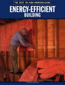 Energy-Efficient Building - Fine Homebuilding Magazine, Taunton Press, Fine Homebuilding Magazine