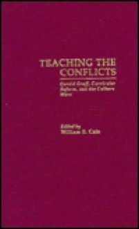 Teaching the Conflicts: Gerald Graff, Curricular Reform, and the Culture Wars - William E. Cain