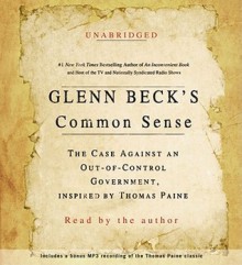 Glenn Beck's Common Sense: The Case Against an Ouf-of-Control Government, Inspired by Thomas Paine - Glenn Beck