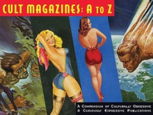 Cult Magazines: A to Z: A Compendium of Culturally Obsessive & Curiously Expressive Publications - Earl Kemp, Luis Ortiz