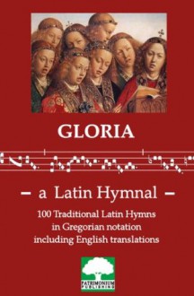 Gloria - a Latin Hymnal - Patrimonium Publishing, Michael Phillips