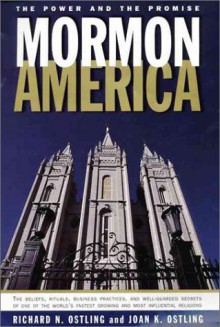 Mormon America: The Power and the Promise - Richard Ostling, Joan K. Ostling