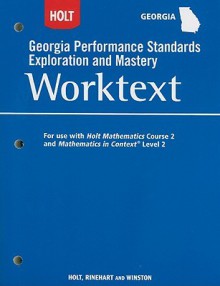 Holt Georgia Performance Standards Exploration and Mastery Worktext: For Use with Holt Mathematics Course 2 and Mathematics in Context Level 2 - Holt Rinehart