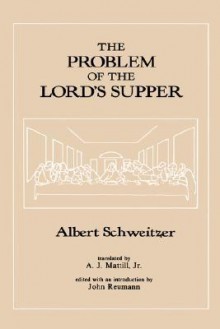 The Problem of the Lord's Supper - Albert Schweitzer