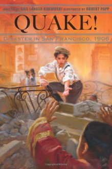 Quake!: Disaster in San Francisco, 1906 - Gail Karwoski