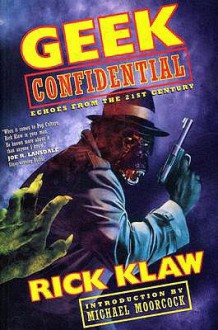 Geek Confidential: Echoes from the 21st Century - Rick Klaw