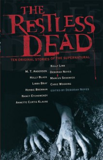 The Restless Dead: Ten Original Stories of the Supernatural - Deborah Noyes