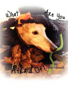 What Are You Afraid Of? - Kiki Howell