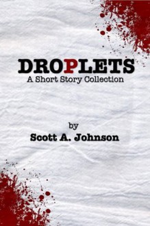 Droplets: A Short Story Collection - Scott Johnson