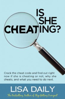 Is She Cheating? : Crack The Cheat Code And Find Out RIGHT NOW If She Is Cheating Or Not, Why She Cheats, And What You Need To Do Next -- Surviving Infidelity (Affairs and Infidelity) - Lisa Daily