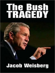 The Bush Tragedy (MP3 Book) - Jacob Weisberg, Robertson Dean