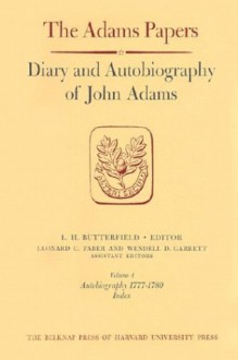 Diary and Autobiography of John Adams: Volumes 1-4, Diary (1755-1804) and Autobiography (Through 1780) - John Adams