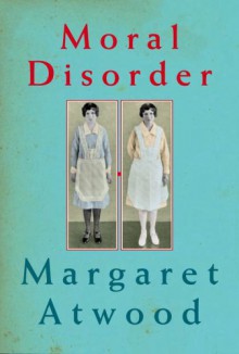 Moral Disorder - Margaret Atwood