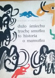 Dużo śmiechu trochę smutku to historia o mamutku - Wiktor Woroszylski