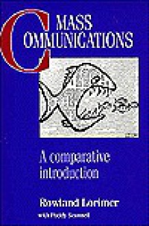 Mass Communications: A Comparative Introduction - Rowland Lorimer, Paddy Scannell