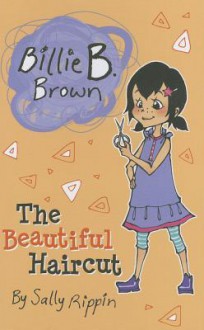 The Beautiful Haircut (Billie B. Brown) - Sally Rippin