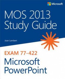 Mos 2013 Study Guide for Microsoft PowerPoint - Joan Lambert