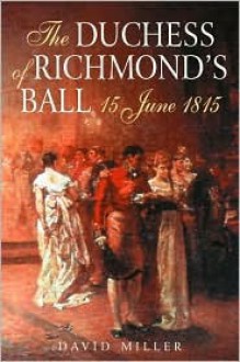 The Duchess of Richmond's Ball 15 June 1815 - David Miller