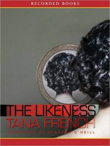 The Likeness - Tana French, Heather O'Neill