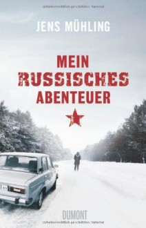 Mein russisches Abenteuer - Jens Mühling