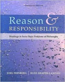 Reason and Responsibility: Readings in Some Basic Problems of Philosophy - Joel Feinberg, Russ Shafer-Landau