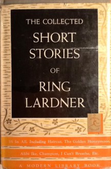 The Collected Stories of Ring Lardner (Modern Library) - Ring Lardner