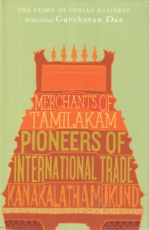 Merchants of Tamilakam: Pioneers of International Trade - Kanakalatha Mukund, Gurcharan Das