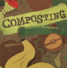 Composting: Nature's Recyclers (Amazing Science (Picture Window)) - Robin Koontz