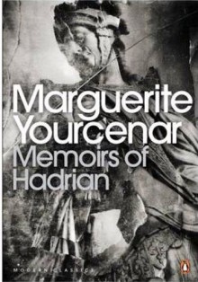 Memoirs Of Hadrian (Penguin Modern Classics) - Marguerite Yourcenar