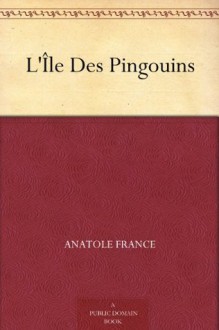 L'Île Des Pingouins (French Edition) - Anatole France