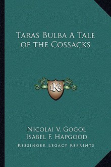 Taras Bulba a Tale of the Cossacks - Nicolai V. Gogol, Isabel Florence Hapgood