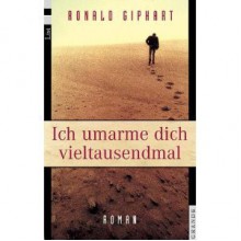 Ich umarme dich vieltausendmal - Ronald Giphart, Rolf Erdorf