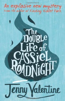 The Double Life of Cassiel Roadnight by Jenny Valentine (5-Aug-2010) Paperback - Jenny Valentine